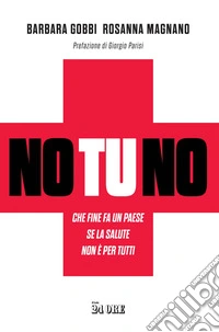 No tu no: Che fine fa un Paese se la salute non è per tutti. E-book. Formato PDF ebook