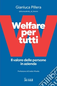 Welfare per tutti: Il valore delle persone in azienda. E-book. Formato EPUB ebook