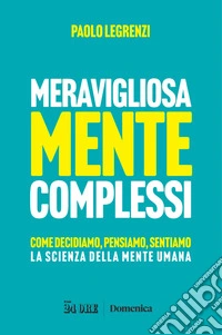 Meravigliosamente complessi: Come decidiamo, pensiamo, sentiamo la scienza della mente umana. E-book. Formato PDF ebook