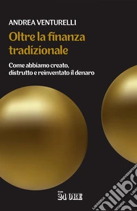 Oltre la finanza tradizionale: Come abbiamo creato, distrutto e reinventato il denaro. E-book. Formato PDF ebook