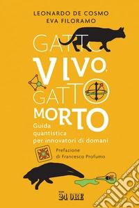 Gatto vivo, gatto morto: Guida quantistica per innovatori di domani. E-book. Formato EPUB ebook