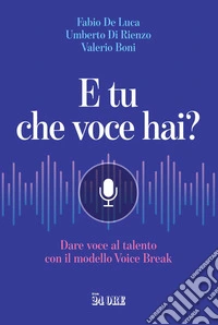 E tu che voce hai?: Dare voce al talento con il modello Voice Break. E-book. Formato EPUB ebook