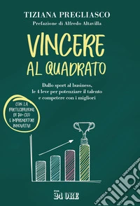 Vincere al quadrato: Dallo sport al business, le 4 leve per potenziare il talento e competere con i migliori. E-book. Formato EPUB ebook