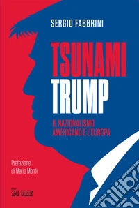 Tsunami Trump: Il nazionalismo americano e l'Europa. E-book. Formato PDF ebook