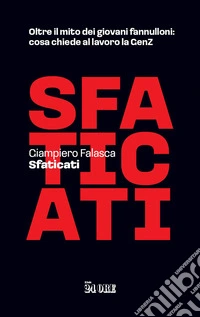 Sfaticati: Oltre il mito dei giovani fannulloni: cosa chiede al lavoro la GenZ. E-book. Formato EPUB ebook