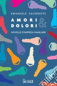 Amori & dolori: Novelle d'impresa familiare. E-book. Formato PDF ebook