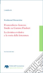 Il naturalismo francese. Studio su Gustave Flaubert&lt;br /&gt;La dottrina evolutiva e la storia della letteratura. E-book. Formato EPUB