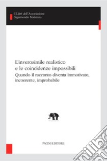 L’inverosimile realistico e le coincidenze impossibiliQuando il racconto diventa immotivato, incoerente, improbabile. E-book. Formato EPUB ebook di Alessandro Grilli