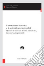 L’inverosimile realistico e le coincidenze impossibiliQuando il racconto diventa immotivato, incoerente, improbabile. E-book. Formato EPUB ebook