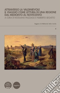 Attraverso la ValdinievoleIl viaggio come lettura di una regione dal Medioevo al Novecento. E-book. Formato EPUB ebook di Rossano Pazzagli