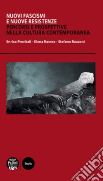 Nuovi fascismi e nuove resistenzePercorsi e prospettive nella cultura contemporanea. E-book. Formato EPUB ebook di Enrico Previtali