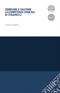Osservare e valutare la competenza lessicale in italiano L2. E-book. Formato EPUB ebook di Francesca Gallina