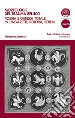 Morfologie del trauma bellicoPoesia e guerra totale in Ungaretti, Rebora, Sereni. E-book. Formato EPUB ebook