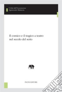 Il comico e il tragico a teatro nel secolo del serio. E-book. Formato EPUB ebook di Annamaria Cascetta