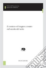 Il comico e il tragico a teatro nel secolo del serio. E-book. Formato EPUB ebook