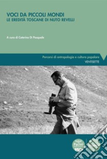 Voci da piccoli mondiLe eredità toscane di Nuto Revelli. E-book. Formato EPUB ebook di Caterina Di Pasquale