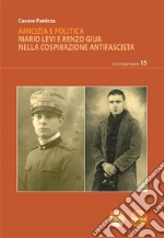 Amicizia e politicaMario Levi e Renzo Giua nella cospirazione antifascista. E-book. Formato EPUB ebook