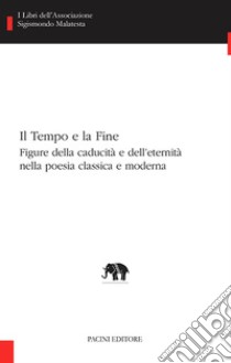 Il Tempo e la FineFigure della caducità e dell’eternità nella poesia classica e moderna. E-book. Formato EPUB ebook di Caroline Bertonèche