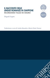 Il racconto delle lingue romanze in GiapponeRicordando Tullio De Mauro. E-book. Formato EPUB ebook di Shigeaki Sugeta