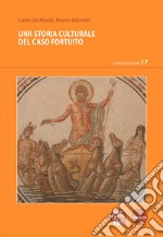 Una storia culturale del caso fortuito. E-book. Formato EPUB