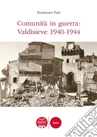 Comunità in guerra: Valdisieve 1940-1944. E-book. Formato EPUB ebook