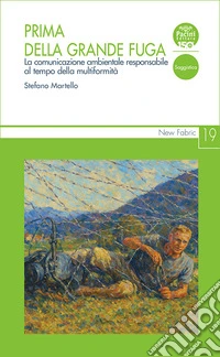 Prima della grande fugaLa comunicazione ambientale responsabile al tempo della multiformità. E-book. Formato EPUB ebook
