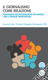 Il giornalismo come relazioneFondamenti dell’informazione tra empatia, cura e pratiche professionali. E-book. Formato EPUB ebook