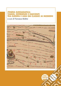 Itinera euroasiatica: viaggi, esperienze e racconti tra Europa e Asia dai classici ai moderniContributi linguistici, letterari e culturali. E-book. Formato EPUB ebook