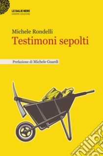 Testimoni sepolti. E-book. Formato EPUB ebook di Michele Rondelli