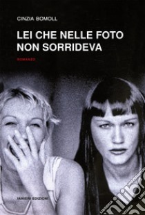 Lei che nelle foto non sorrideva. E-book. Formato EPUB ebook di Cinzia Bomoll