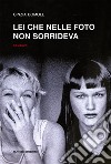 Lei che nelle foto non sorrideva. E-book. Formato EPUB ebook di Cinzia Bomoll