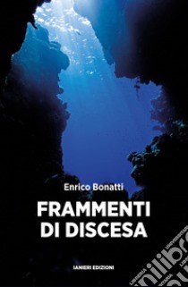 Frammenti di discesa. E-book. Formato EPUB ebook di Enrico Bonatti