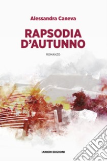 Rapsodia d'autunno. E-book. Formato EPUB ebook di Alessandra Caneva