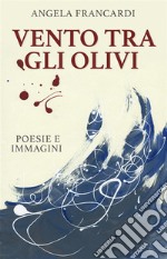 Vento tra gli olivipoesie e immagini. E-book. Formato EPUB ebook