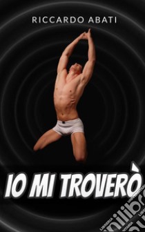 Io mi troverò. E-book. Formato EPUB ebook di Riccardo Abati