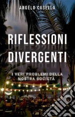 Riflessioni divergentiI veri problemi della nostra società. E-book. Formato EPUB