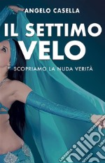 Il Settimo VeloScopriamo la nuda verità. E-book. Formato EPUB ebook