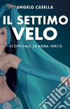 Il Settimo VeloScopriamo la nuda verità. E-book. Formato EPUB ebook