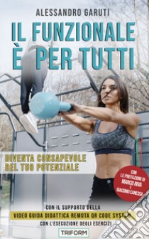 Il Funzionale è per tuttiDiventa consapevole del tuo potenziale. E-book. Formato EPUB ebook di Alessandro Garuti