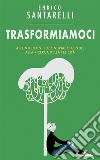 TrasformiamociAppunti di un ipocondriaco gentile alla ricerca della felicità. E-book. Formato EPUB ebook