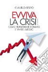 Evviva la crisi!Come risparmiare denaro e vivere meglio. E-book. Formato EPUB ebook di Claudio Sesto