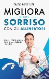 Migliora il tuo sorriso con gli allineatoriScopri l’ortodonzia con le mascherine invisibili. E-book. Formato EPUB ebook di Enzo Pasciuti