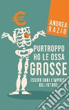 Purtroppo ho le ossa grosseEssere oggi l’impresa del futuro. E-book. Formato EPUB ebook