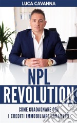 NPL RevolutionCome guadagnare con i Crediti Immobiliari Garantiti. E-book. Formato EPUB ebook