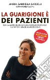 La guarigione è dei pazientiCon la mappa del dr. Hamer e l’ascolto profondo dei sintomi grazie al metodo ENIA®. E-book. Formato EPUB ebook di Maria Gabriella Bardelli