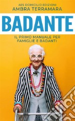 BadanteIl Primo manuale per Famiglie e Badanti. E-book. Formato EPUB ebook