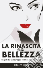 La rinascita della bellezzaI segreti del camouflage e del make-up professionale. E-book. Formato EPUB ebook