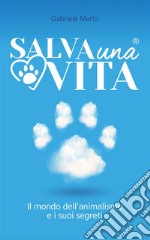 Salva una VitaIl mondo dell&apos;animalismo e i suoi segreti. E-book. Formato EPUB ebook