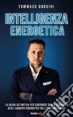 Intelligenza EnergeticaLa guida definitiva per liberarsi dalla schiavitù degli aumenti energetici nell’era post-Covid. E-book. Formato EPUB ebook