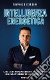 Intelligenza EnergeticaLa guida definitiva per liberarsi dalla schiavitù degli aumenti energetici nell’era post-Covid. E-book. Formato EPUB ebook